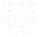 Realización de CBCT y obtención de los datos DICOM