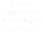Diseño, impresión y envío de guía quirúrgica 
